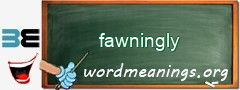WordMeaning blackboard for fawningly